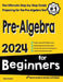 Pre-Algebra for Beginners: The Ultimate Step by Step Guide to Preparing for the Pre-Algebra Test by Reza Nazari