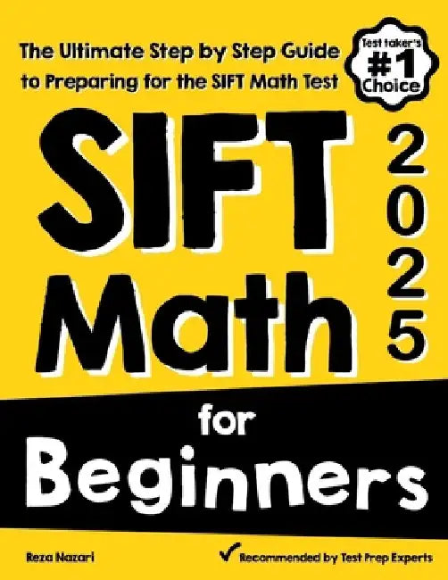 SIFT Math for Beginners: The Ultimate Step by Step Guide to Preparing for the SIFT Math Test by Reza Nazari