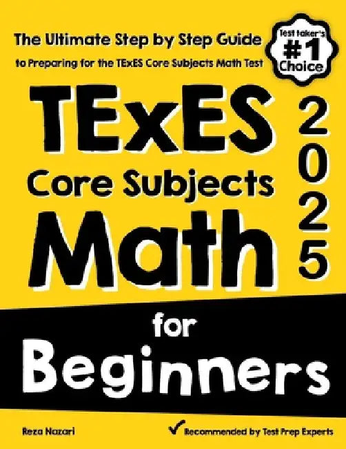 TExES Core Subjects EC-6 Math for Beginners: The Ultimate Step by Step Guide to Preparing for the TExES Math Test by Reza Nazari