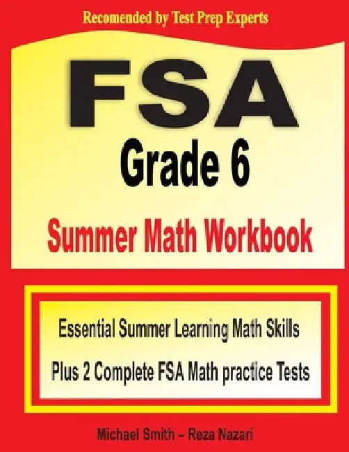 FSA Grade 6 Summer Math Workbook: Essential Summer Learning Math Skills plus Two Complete FSA Math Practice Tests by Michael Smith