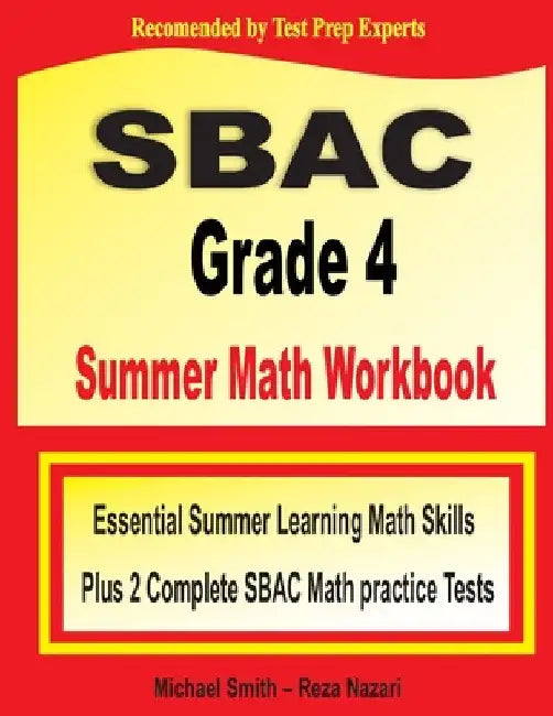 SBAC Grade 4 Summer Math Workbook: Essential Summer Learning Math Skills plus Two Complete SBAC Math Practice Tests by Michael Smith