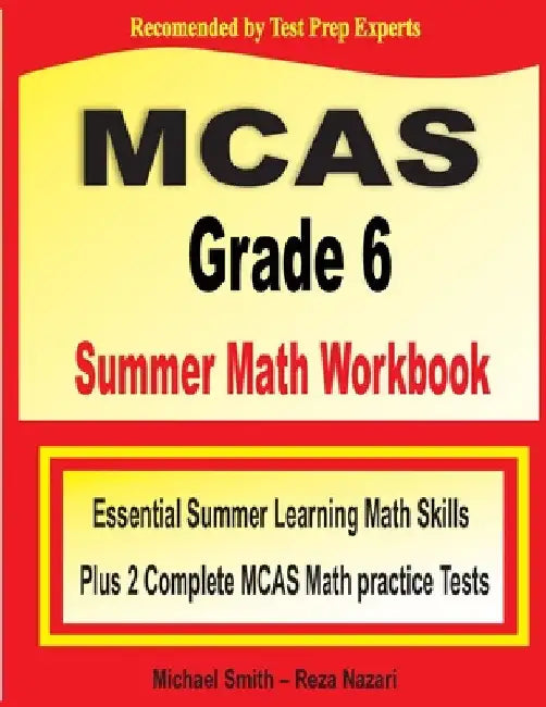 MCAS Grade 6 Summer Math Workbook: Essential Summer Learning Math Skills plus Two Complete MCAS Math Practice Tests by Michael Smith