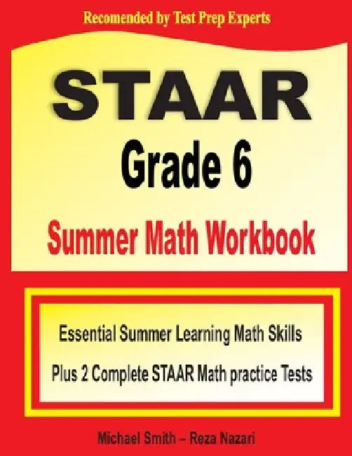 STAAR Grade 6 Summer Math Workbook: Essential Summer Learning Math Skills plus Two Complete STAAR Math Practice Tests by Michael Smith