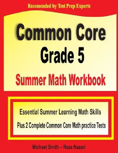 Common Core Grade 5 Summer Math Workbook: Essential Summer Learning Math Skills plus Two Complete Common Core Math Practice Tests by Michael Smith