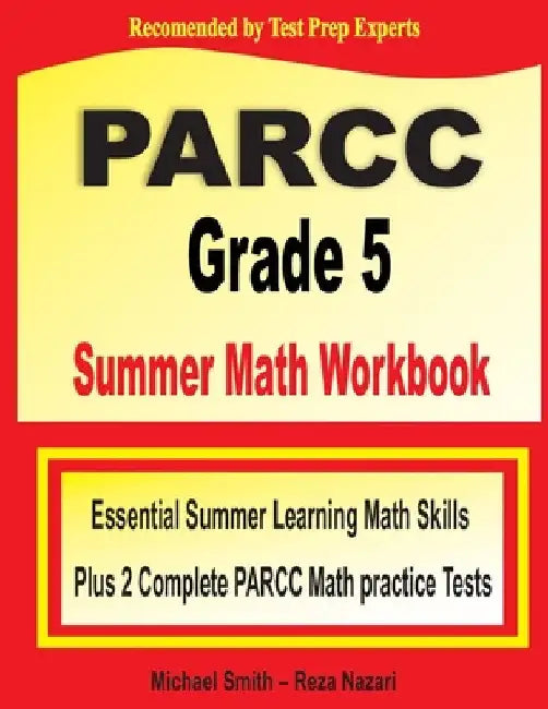 PARCC Grade 5 Summer Math Workbook: Essential Summer Learning Math Skills plus Two Complete PARCC Math Practice Tests by Michael Smith