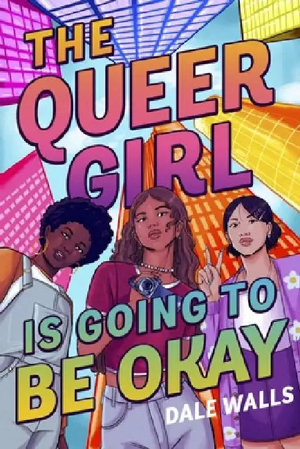 The Queer Girl Is Going to Be Okay by Dale Walls
