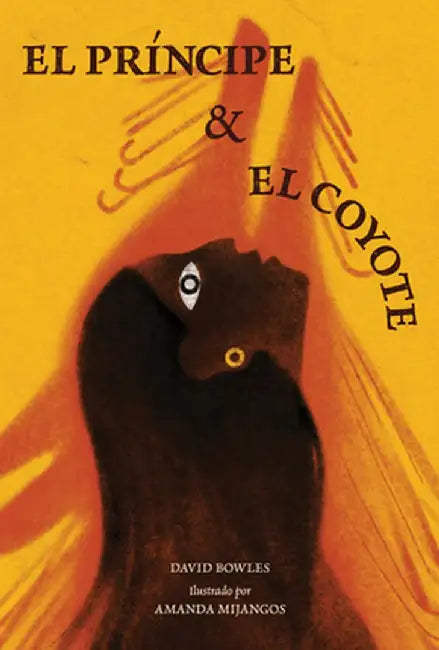 El Princípe Y El Coyote: (The Prince and the Coyote Spanish Edition) by David Bowles