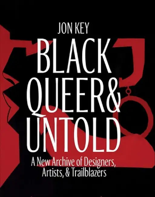 Black, Queer, and Untold: A New Design History by Jon Key