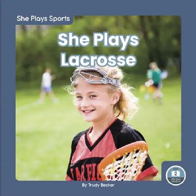 She Plays Lacrosse by Trudy Becker
