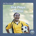 She Plays Soccer by Trudy Becker