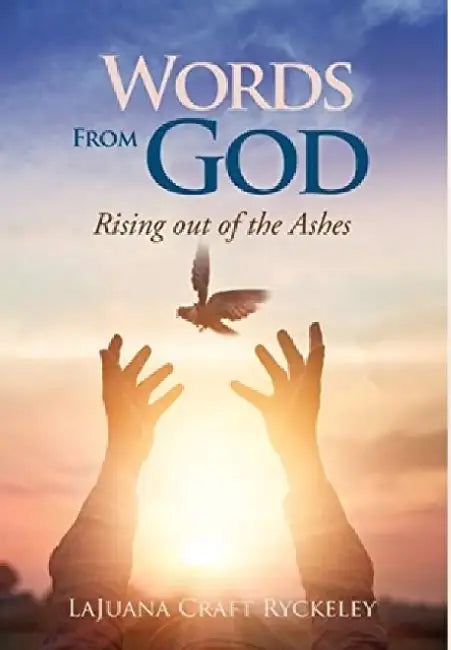 Words from God: Rising out of the Ashes by Lajuana Craft Ryckeley