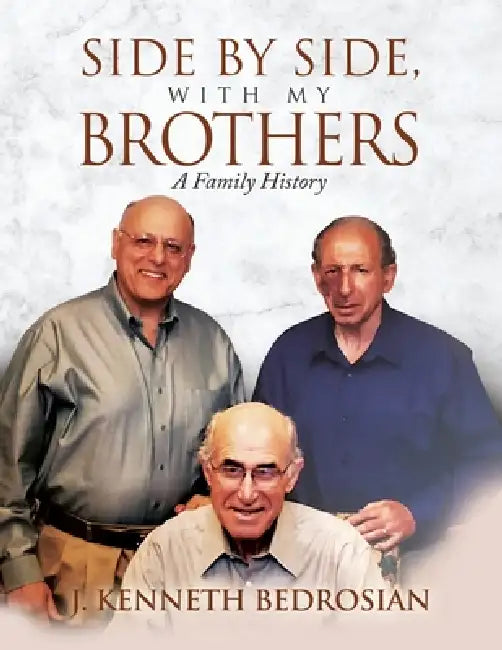 Side By Side, With My Brothers: A Family History by J. Kenneth Bedrosian