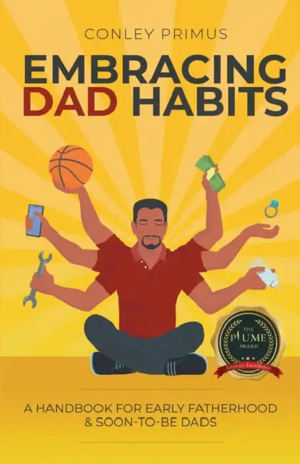 Embracing Dad Habits: A Handbook for Early Fatherhood & Soon-To-Be-Dads by Conley Primus