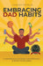 Embracing Dad Habits: A Handbook for Early Fatherhood & Soon-To-Be-Dads by Conley Primus