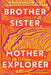 Brother, Sister, Mother, Explorer by Jamie Figueroa