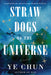 Straw Dogs of the Universe by Ye Chun