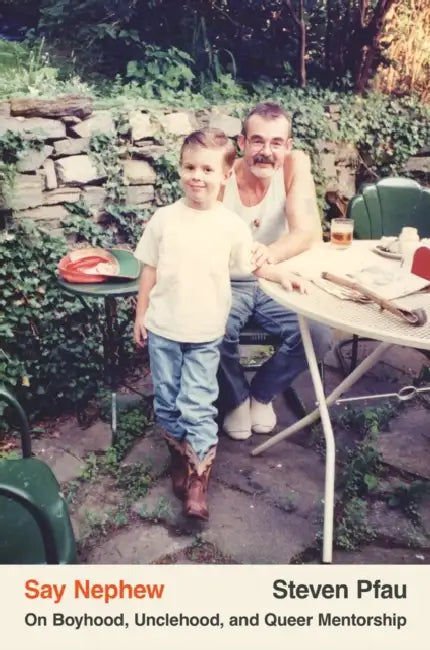 Say Nephew: On Boyhood, Unclehood, and Queer Mentorship by Steven Pfau