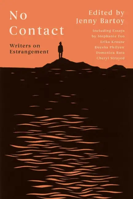 No Contact: Writers on Estrangement by Jenny Bartoy