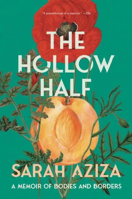 The Hollow Half: A Memoir of Bodies and Borders by Sarah Aziza
