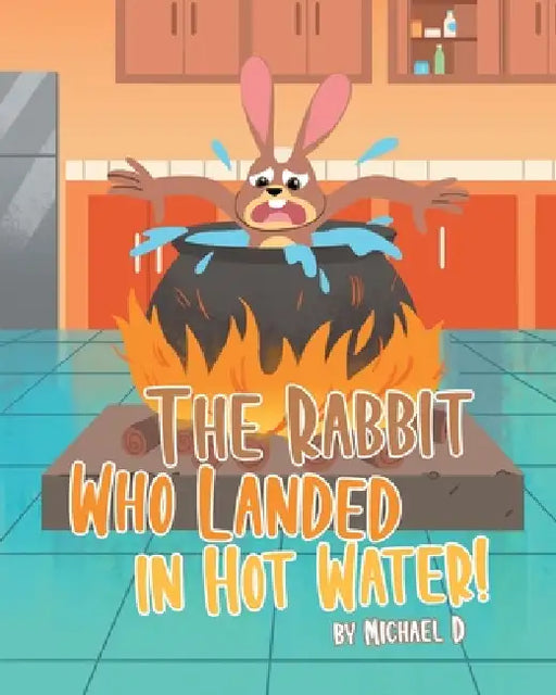 The Rabbit Who Landed in Hot Water! by Michael D