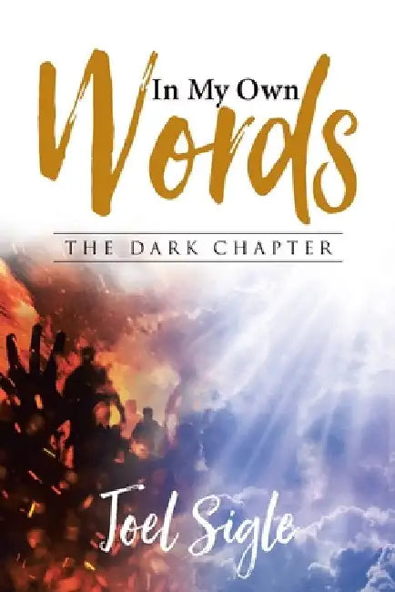 In My Own Words: The Dark Chapter by Sigle, Joel