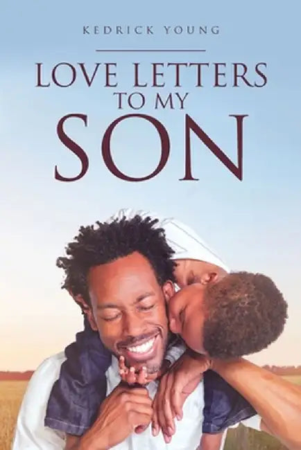 Love Letters to My Son by Kedrick Young