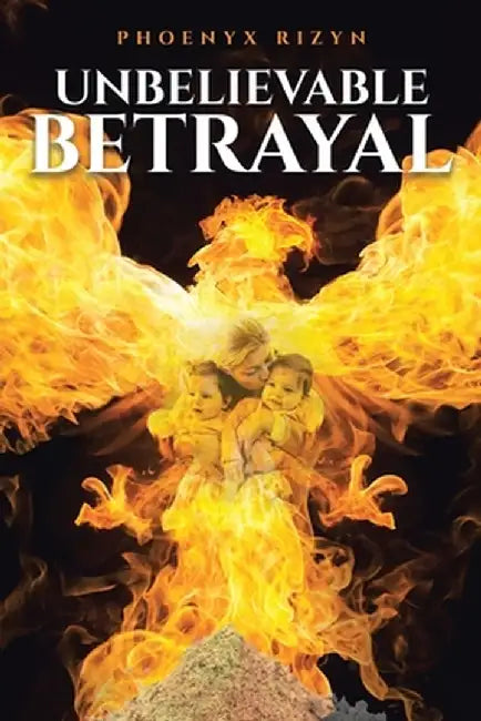 Unbelievable Betrayal by Phoenyx Rizyn