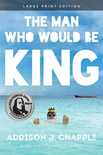 The Man Who Would Be King by Addison J. Chapple