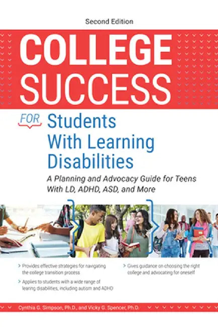 College Success for Students with Learning Disabilities: A Planning and Advocacy Guide for Teens with LD, Adhd, Asd, and More by Cynthia G. Simpson