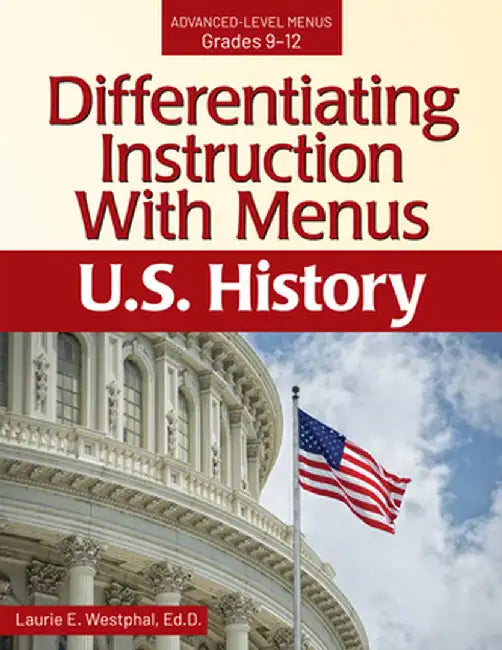 Differentiating Instruction with Menus: U.S. History (Grades 9-12) by Laurie E. Westphal
