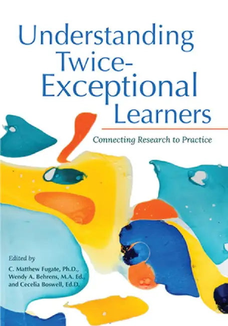 Understanding Twice-Exceptional Learners: Connecting Research to Practice by C. Matthew Fugate