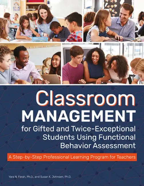 Classroom Management for Gifted and Twice-Exceptional Students Using Functional Behavior Assessment: A Step-By-Step Professional Learning Program for by Yara N. Farah