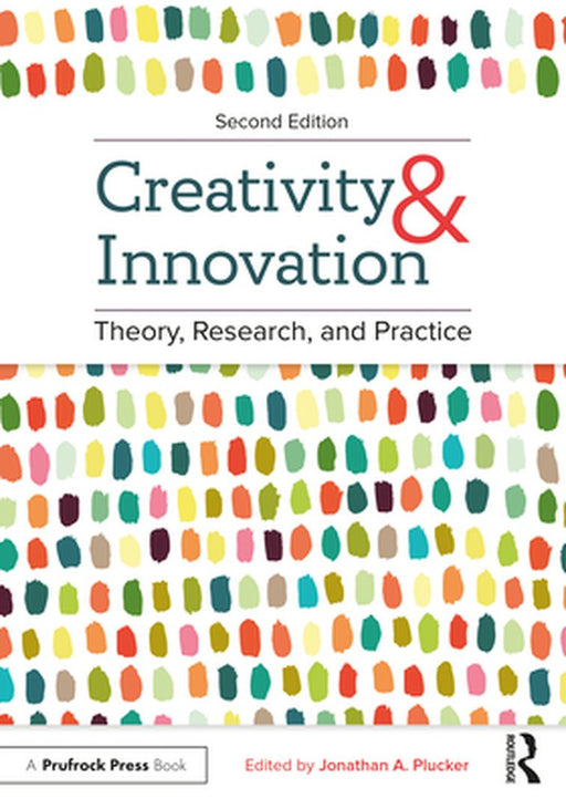Creativity and Innovation: Theory Research and Practice by Plucker