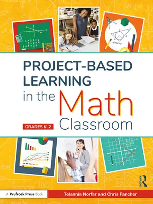 Project-Based Learning in the Math Classroom: Grades K-2 by Telannia Norfar