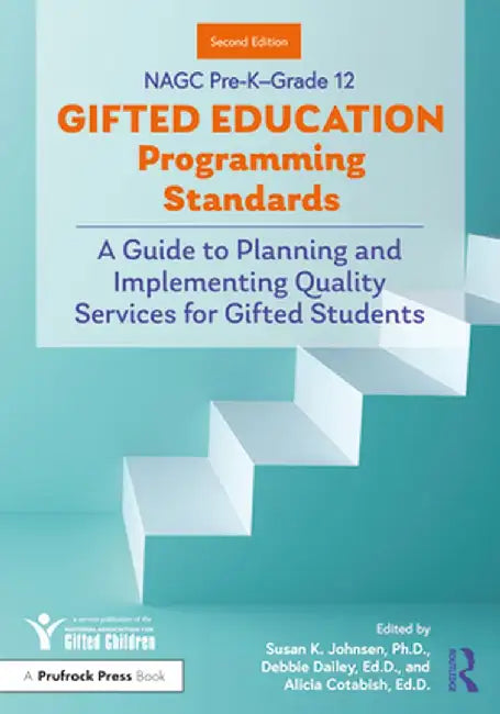 Nagc Pre-K-Grade 12 Gifted Education Programming Standards: A Guide to Planning and Implementing Quality Services for Gifted Students by Susan K. Johnsen