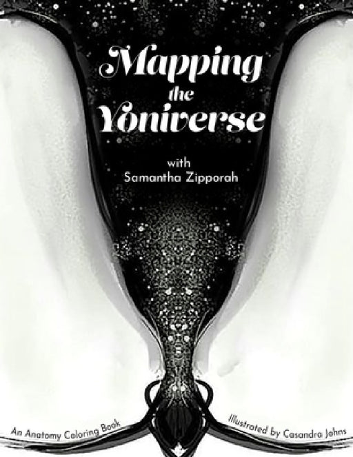 Mapping the Yoniverse: An Anatomy Coloring Book by Samantha Zipporah