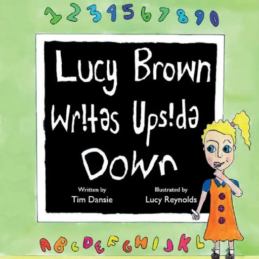 Lucy Brown Writes Upside Down: Supporting students who find learning a challenge by Timothy James Dansie