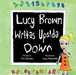 Lucy Brown Writes Upside Down: Supporting students who find learning a challenge by Timothy James Dansie