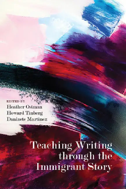 Teaching Writing through the Immigrant Story by Heather Ostman