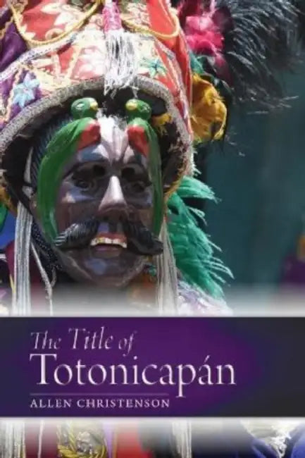 The Title of Totonicapán by Allen J. Christenson, Stephen Houston