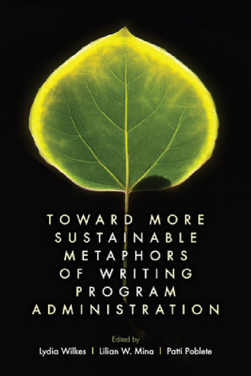 Toward More Sustainable Metaphors of Writing Program Administration by Lydia Wilkes