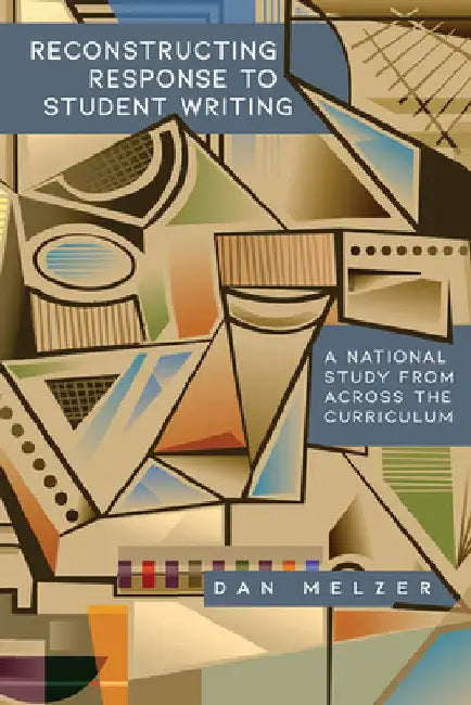 Reconstructing Response to Student Writing: A National Study from across the Curriculum by Dan Melzer