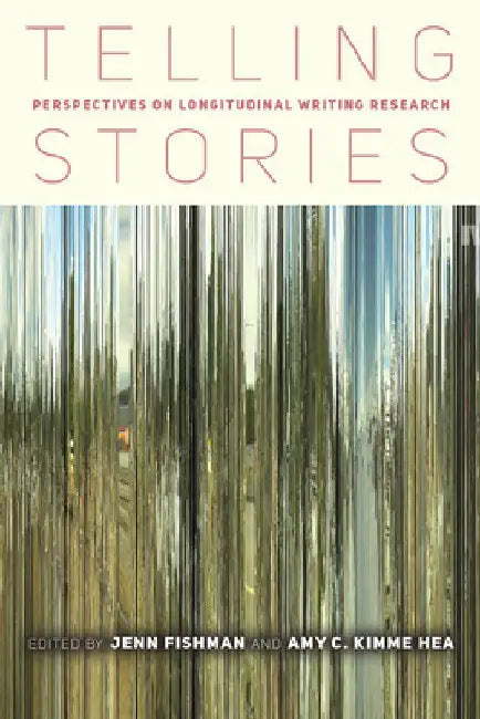 Telling Stories: Perspectives on Longitudinal Writing Research by Jenn Fishman