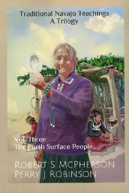 Traditional Navajo Teachings: The Earth Surface People by Robert S. McPherson