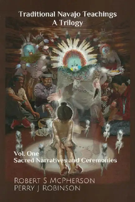 Traditional Navajo Teachings: Sacred Narratives and Ceremonies by Robert S. McPherson