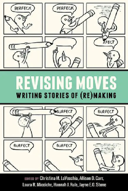 Revising Moves: Writing Stories of (Re)Making by Christina Lavecchia