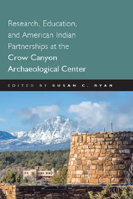 Research, Education and American Indian Partnerships at the Crow Canyon Archaeological Center by Susan C. Ryan