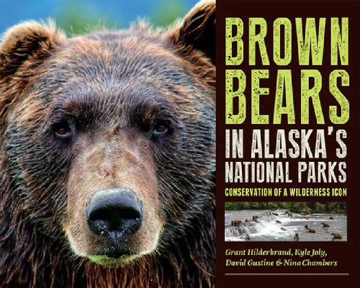 Brown Bears in Alaska's National Parks: Conservation of a Wilderness Icon by Grant V. Hilderbrand