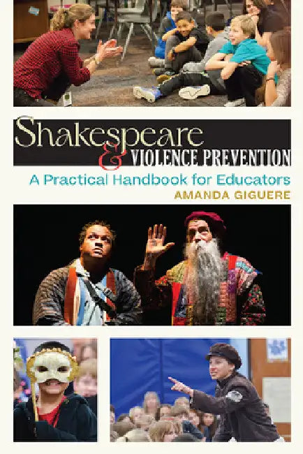 Shakespeare & Violence Prevention: A Practical Handbook for Educators by Amanda Giguere
