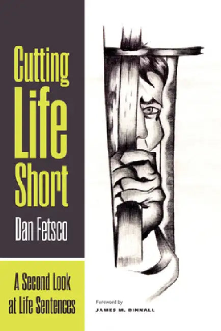 Cutting Life Short: A Second Look at Life Sentences by Dan Fetsco